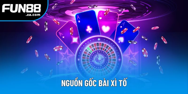 Nguồn gốc bài xì tố