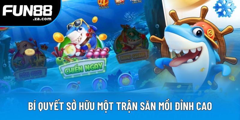 Bí quyết sở hữu một trận săn mồi đỉnh cao