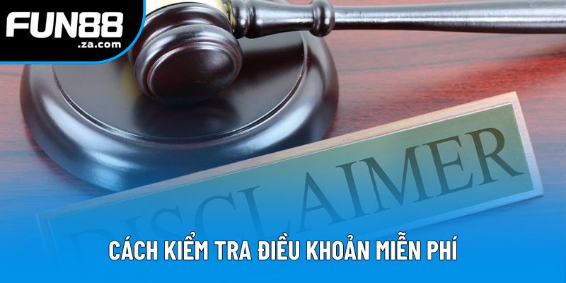 Cách kiểm tra điều khoản miễn phí