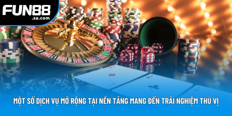 Một số dịch vụ mở rộng tại nền tảng mang đến trải nghiệm thú vị