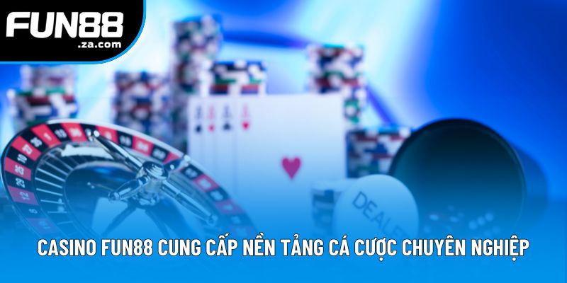 Casino Fun88 cung cấp nền tảng cá cược chuyên nghiệp