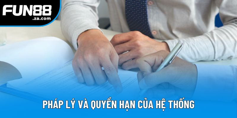 Pháp lý và quyền hạn của hệ thống