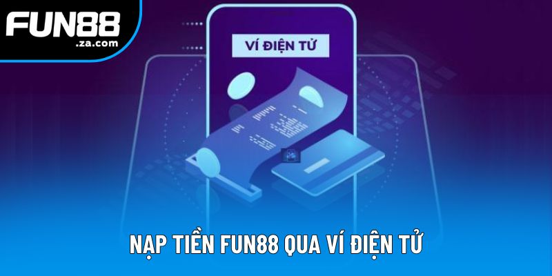 Nạp tiền Fun88 nhanh chóng qua ví điện tử