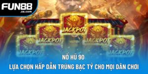 Nổ Hũ 90 | Lựa Chọn Hấp Dẫn Trúng Bạc Tỷ Cho Mọi Dân Chơi