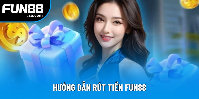 Hướng dẫn rút tiền Fun88 dễ dàng trong 4 bước