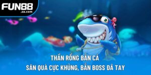 Thần Rồng Bắn Cá | Săn Quà Cực Khủng, Bắn Boss Đã Tay