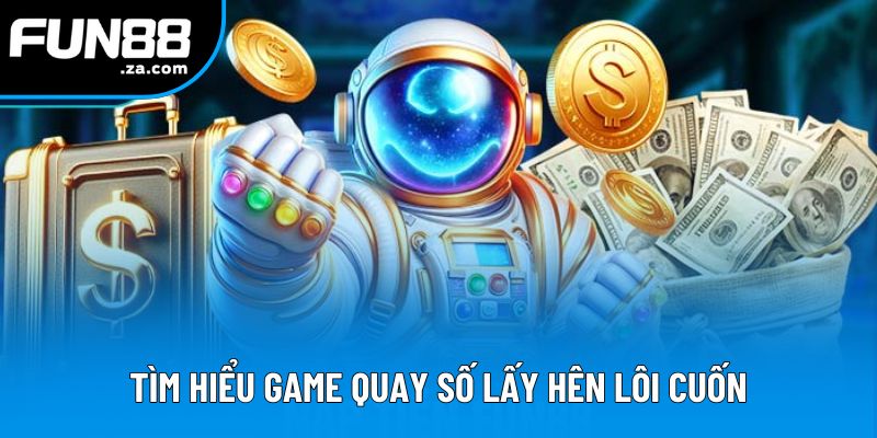 Tìm hiểu game quay số lấy hên lôi cuốn