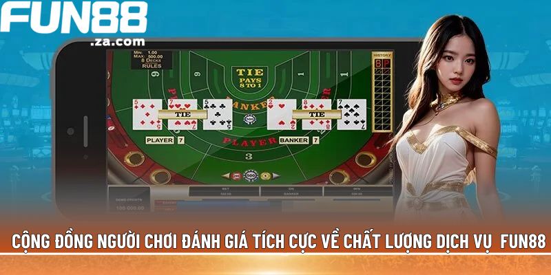Cộng đồng người chơi đánh giá tích cực về chất lượng dịch vụ tại Fun88